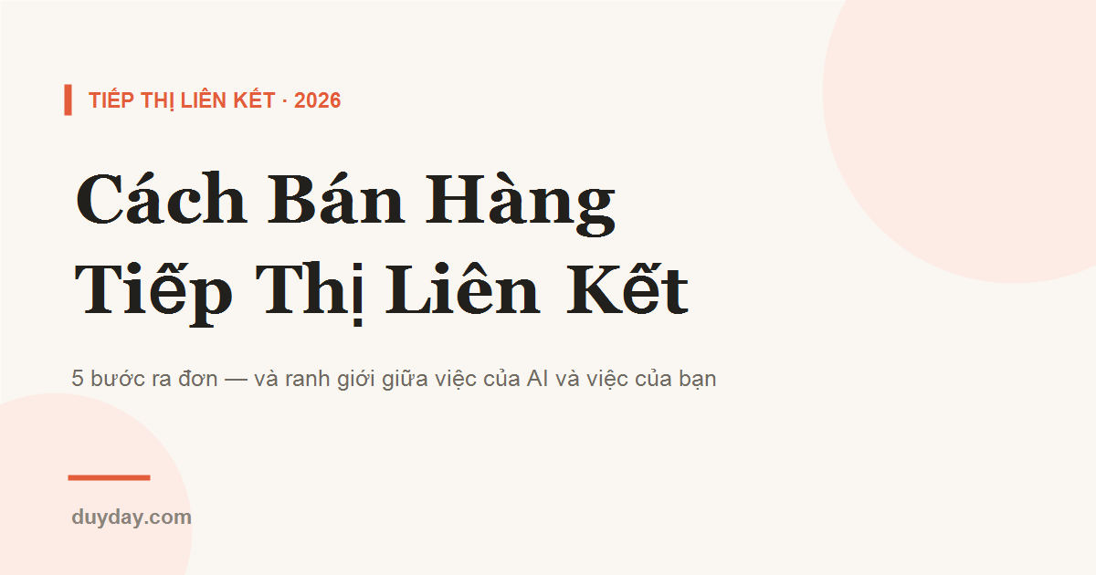 Cách bán hàng tiếp thị liên kết thời AI — 5 bước ra đơn