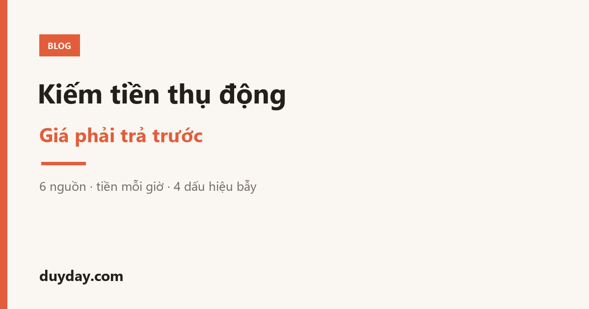 Kiếm tiền thụ động: giá phải trả trước của 6 nguồn