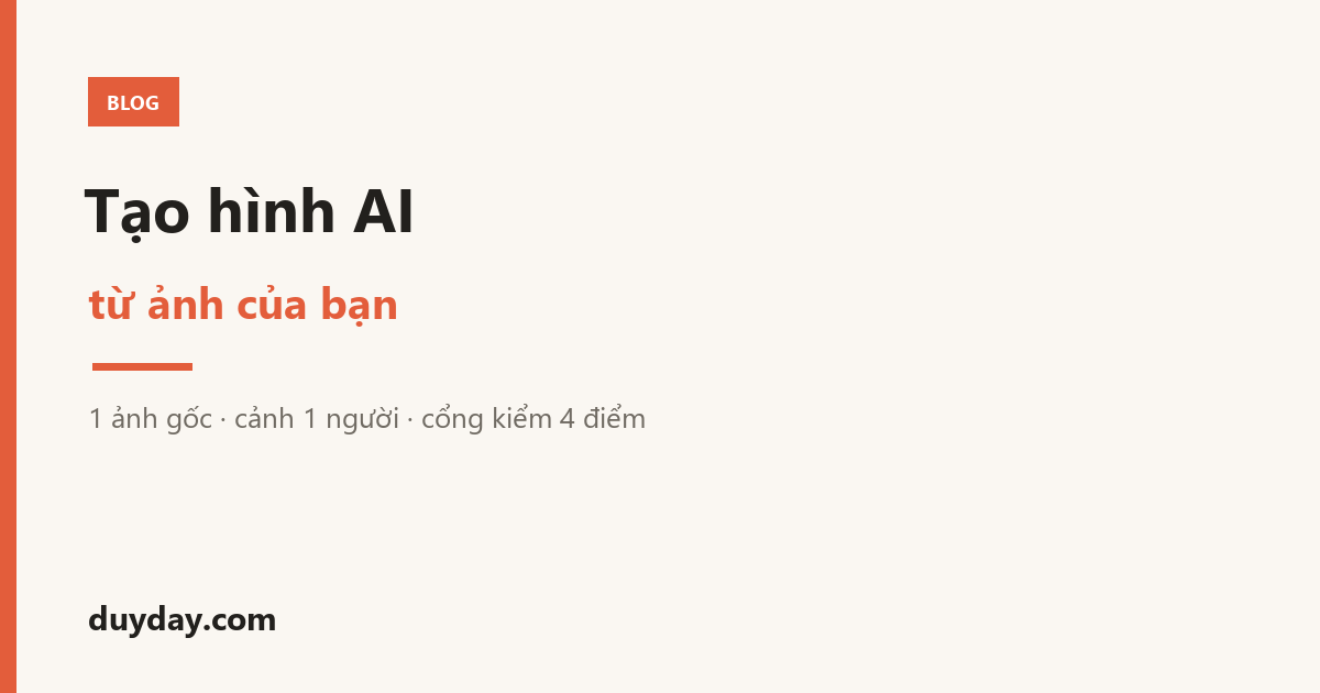 Tạo hình AI từ ảnh của bạn: 1 ảnh gốc, cảnh 1 người, cổng kiểm 4 điểm