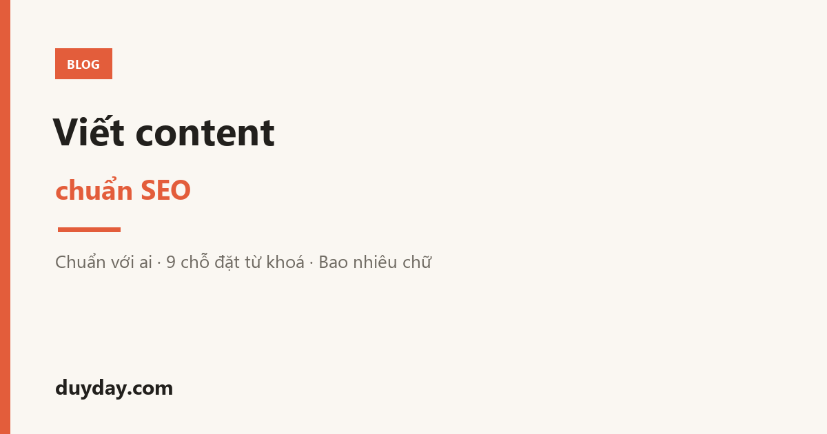 Cách Viết Content Chuẩn SEO Cho Người Mới: Chuẩn Với Ai Trước, Đặt Từ Khoá Ở Đâu, Bao Nhiêu Chữ Là Đủ
